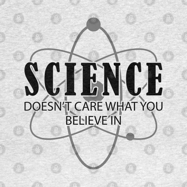 Science doesn't care what you believe in by KC Happy Shop